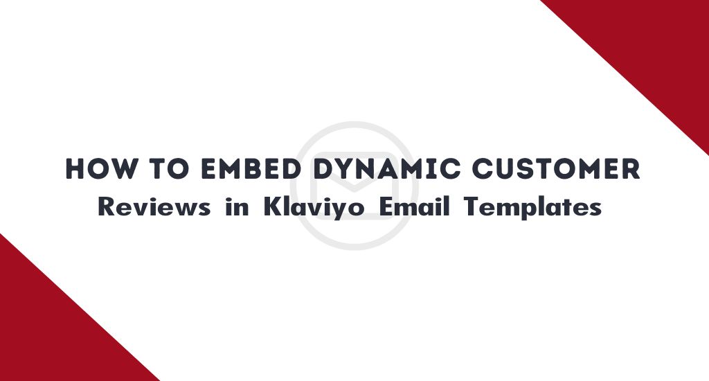 How to Embed Dynamic Customer Reviews in Klaviyo Email Templates