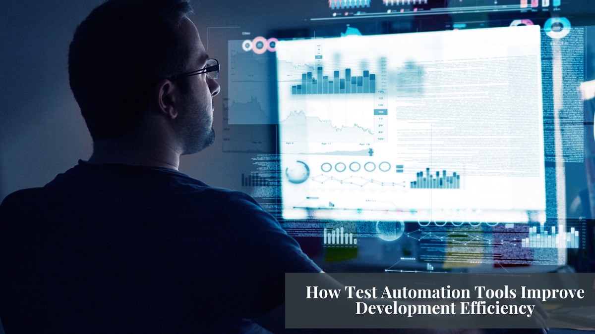 How Test Automation Tools Improve Development Efficiency