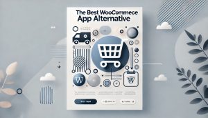 Streamline Your Store: The Ultimate WooCommerce Alternative